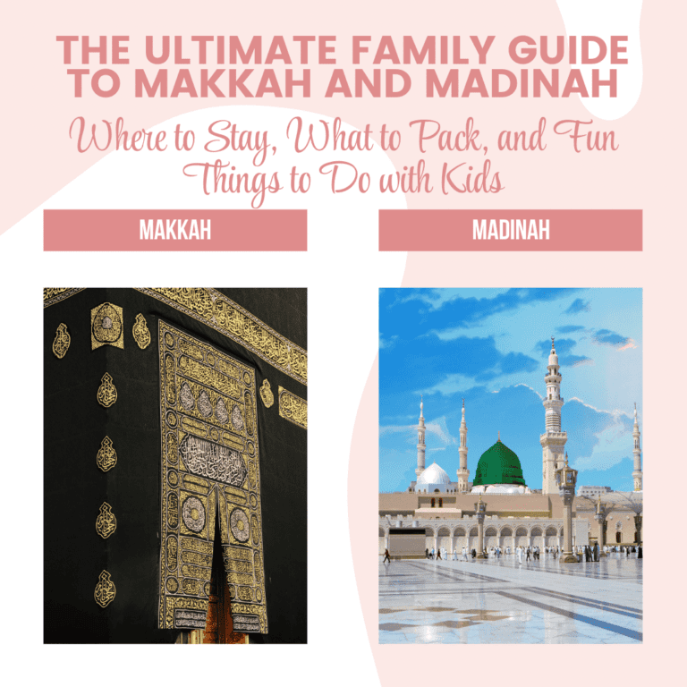 The Ultimate Family Guide to Makkah and Madinah: Where to Stay, What to Pack, and Fun Things to Do with Kids