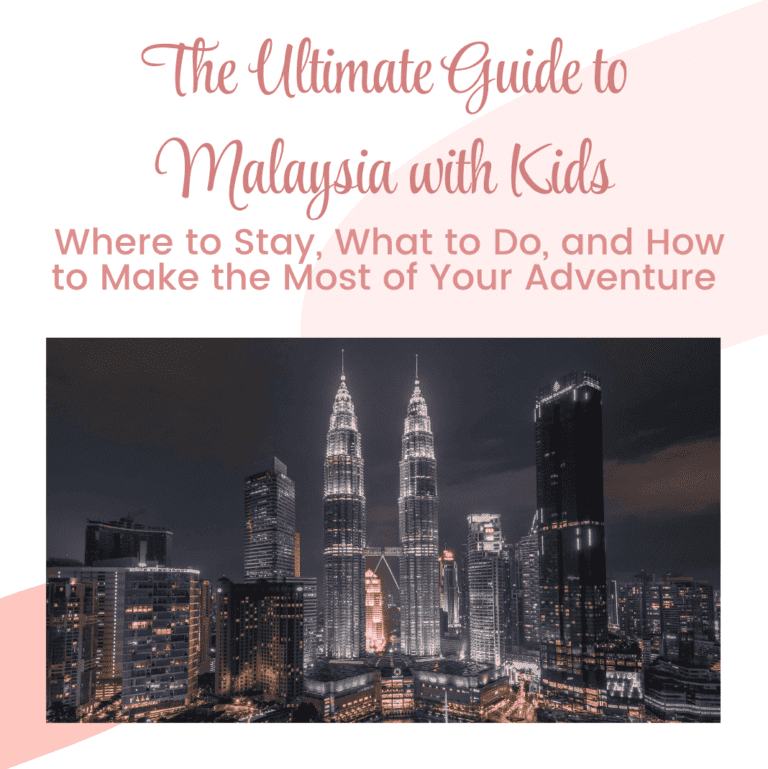 The Ultimate Guide to Malaysia with Kids: Where to Stay, What to Do, and How to Make the Most of Your Adventure